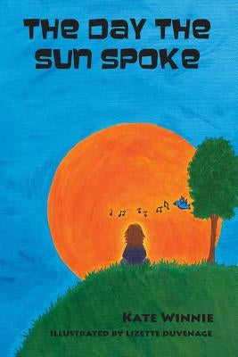 The Day the Sun Spoke by Winnie, Kate