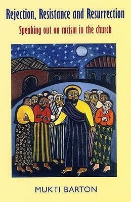 Rejection, Resistance and Resurrection by Barton, Mukti