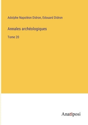Annales archéologiques: Tome 20 by Didron, Adolphe Napoléon