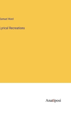 Lyrical Recreations by Ward, Samuel