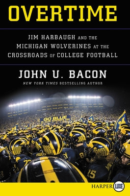 Overtime: Jim Harbaugh and the Michigan Wolverines at the Crossroads of College Football by Bacon, John U.