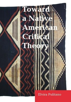 Toward a Native American Critical Theory by Pulitano, Elvira