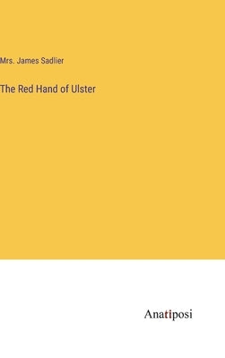 The Red Hand of Ulster by Sadlier, James