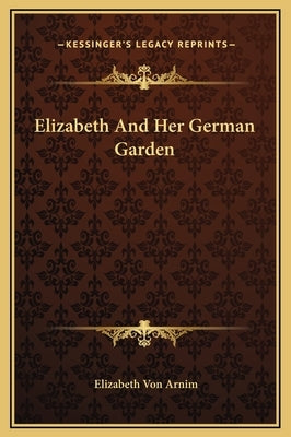 Elizabeth and Her German Garden by Von Arnim, Elizabeth