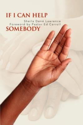 If I Can Help Somebody by Lawrence, Sheila Dene