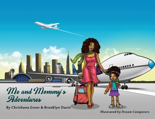 Me and Mommy's Adventures by Greer, Chrishana