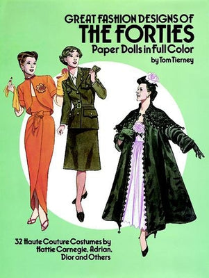 Great Fashion Designs of the Forties Paper Dolls: 32 Haute Couture Costumes by Hattie Carnegie, Adrian, Dior and Others by Tierney, Tom