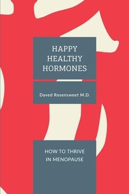 Happy Healthy Hormones: How to Thrive in Menopause by Rosensweet, Daved