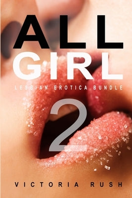 All Girl 2: Lesbian Erotica Bundle by Rush, Victoria