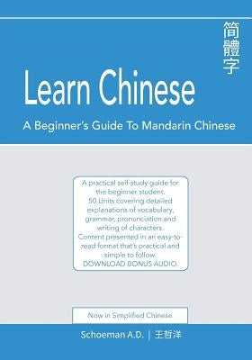Learn Chinese: A Beginner's Guide to Mandarin Chinese (Simplified Chinese): A practical self-study guide for the beginner student. by Schoeman, Abel Daniel
