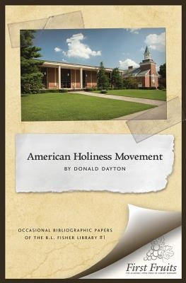 The American Holiness Movement: A Bibliographic Introduction by Dayton, Donald