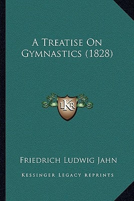A Treatise on Gymnastics (1828) by Jahn, Friedrich Ludwig
