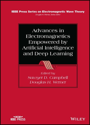 Advances in Electromagnetics Empowered by Artificial Intelligence and Deep Learning by Campbell, Sawyer D.