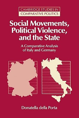 Social Movements, Political Violence, and the State: A Comparative Analysis of Italy and Germany by Della Porta, Donatella