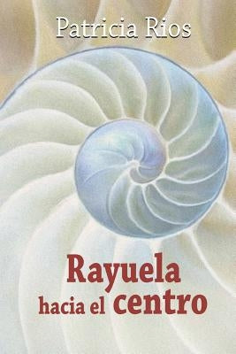 Rayuela Hacia El Centro by Rios, Patricia