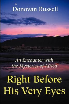 Right Before His Very Eyes: An Encounter with the Mysteries of Africa by Russell, Donovan