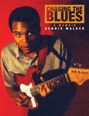 Chasing the Blues - A Memoir by Walker, Dennis