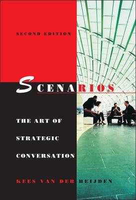 Scenarios: The Art of Strategic Conversation by Van Der Heijden, Kees