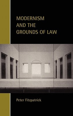 Modernism and the Grounds of Law by Fitzpatrick, Peter