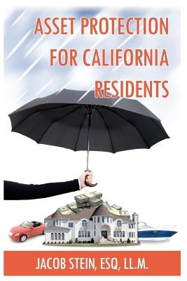 Asset Protection for California Residents by Stein, Esq LL M. Jacob