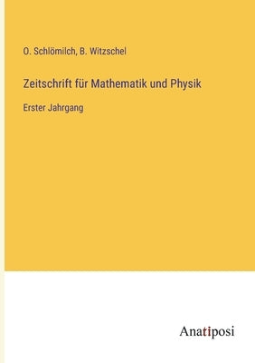 Zeitschrift für Mathematik und Physik: Erster Jahrgang by Schl&#246;milch, O.