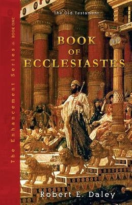 Book of Ecclesiastes: Enhanced by Daley, Robert E.