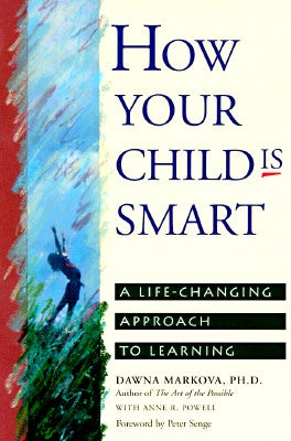 How Your Child Is Smart: A Life-Changing Approach to Learning by Markova, Dawna