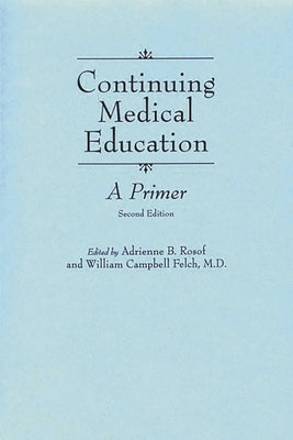 Continuing Medical Education: A Primer by Rosof, Adrienne