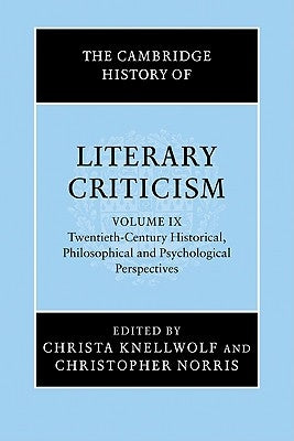 The Cambridge History of Literary Criticism: Volume 9, Twentieth-Century Historical, Philosophical and Psychological Perspectives by Knellwolf, Christa