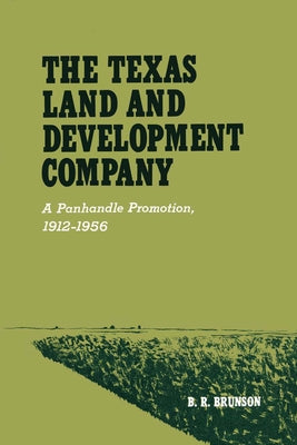 The Texas Land and Development Company: A Panhandle Promotion, 1912-1956 by Brunson, B. R.