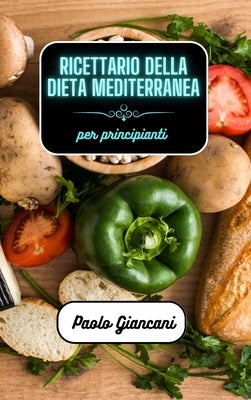 Ricettario della dieta mediterranea per principianti by Giancani, Paolo