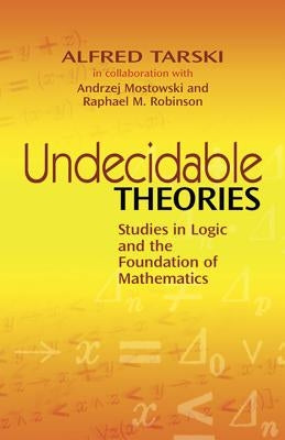 Undecidable Theories: Studies in Logic and the Foundation of Mathematics by Tarski, Alfred