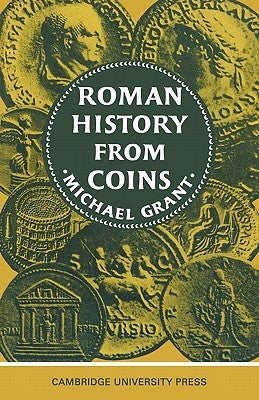 Roman History from Coins: Some Uses of the Imperial Coinage to the Historian by Grant, Michael