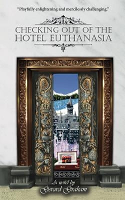 Checking Out of the Hotel Euthanasia by Graham, Gerard