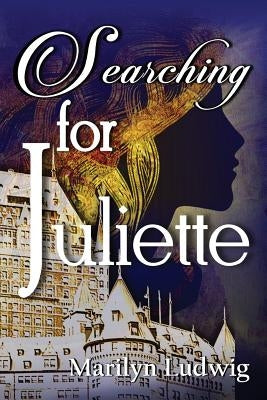 Searching for Juliette by Ludwig, Marilyn