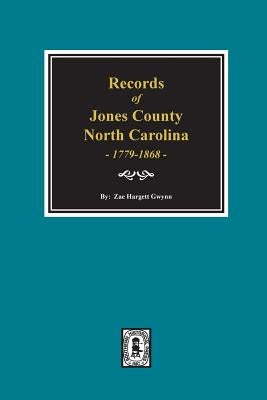Records of Jones County, North Carolina 1779-1868 by Gwynn, Zae Hargett