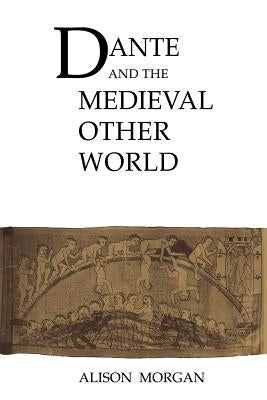 Dante and the Medieval Other World by Morgan, Alison