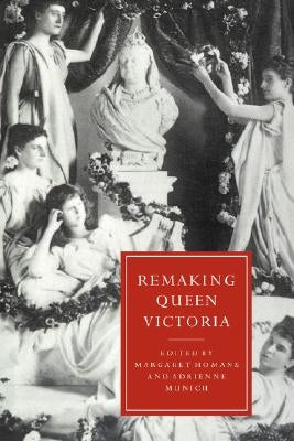 Remaking Queen Victoria by Homans, Margaret