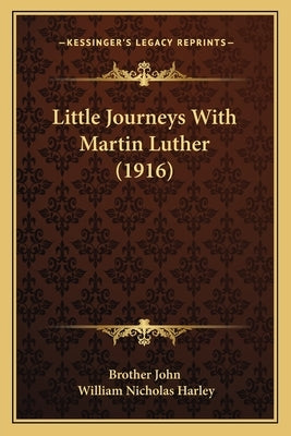Little Journeys With Martin Luther (1916) by Brother John