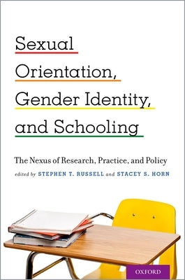 Sexual Orientation, Gender Identity, and Schooling: The Nexus of Research, Practice, and Policy by Russell, Stephen T.
