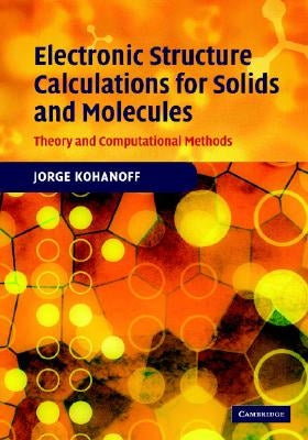 Electronic Structure Calculations for Solids and Molecules: Theory and Computational Methods by Kohanoff, Jorge