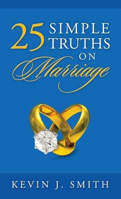 25 Simple Truths on Marriage by Smith, Kevin J.