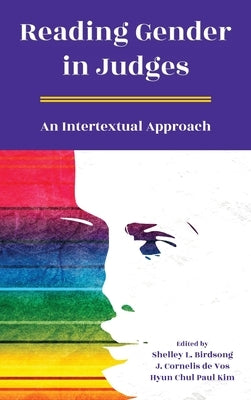 Reading Gender in Judges: An Intertextual Approach by Birdsong, Shelley L.
