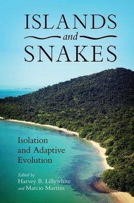 Islands and Snakes: Isolation and Adaptive Evolution by Lillywhite, Harvey