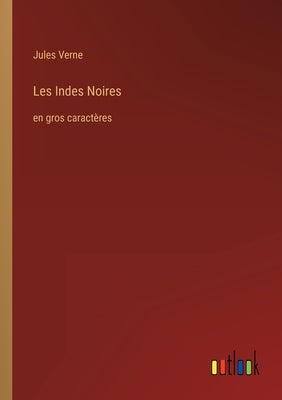Les Indes Noires: en gros caractères by Verne, Jules