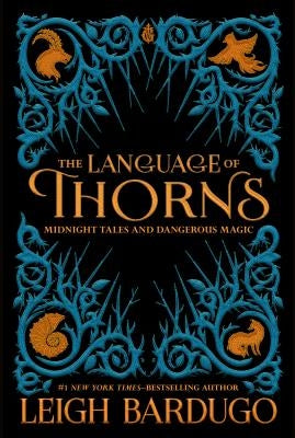 The Language of Thorns: Midnight Tales and Dangerous Magic by Bardugo, Leigh