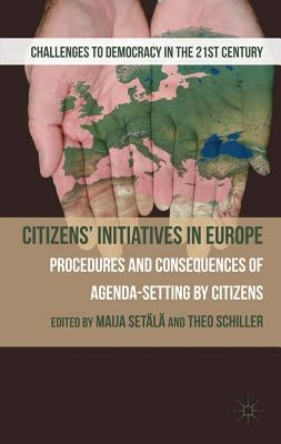 Citizens' Initiatives in Europe: Procedures and Consequences of Agenda-Setting by Citizens by Setala, M.