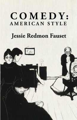 Comedy: American Style: American Style By: Jessie Redmon Fauset by Jessie Redmon Fauset