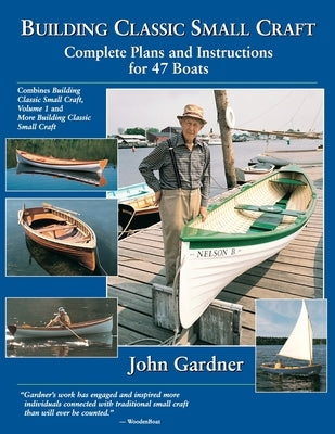 Building Classic Small Craft: Complete Plans and Instructions for 47 Boats by Gardner, John