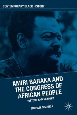 Amiri Baraka and the Congress of African People: History and Memory by Simanga, M.